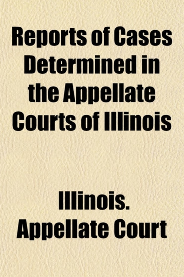 Reports of Cases Determined in the Appellate Courts of Illinois (Volume 196)