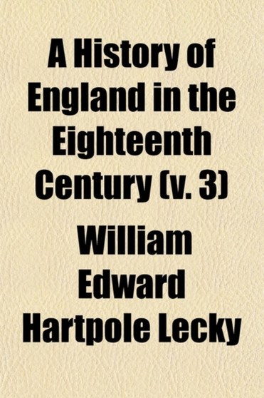 A History of England in the Eighteenth Century (Volume 3)