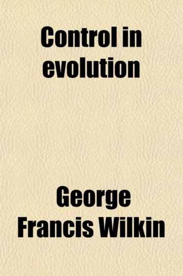 Control in Evolution; A Discussion of the Fundamental Principles of Social Order and Progress