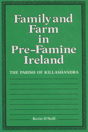 Family and Farm in Pre-famine Ireland : The Parish of Killashandra