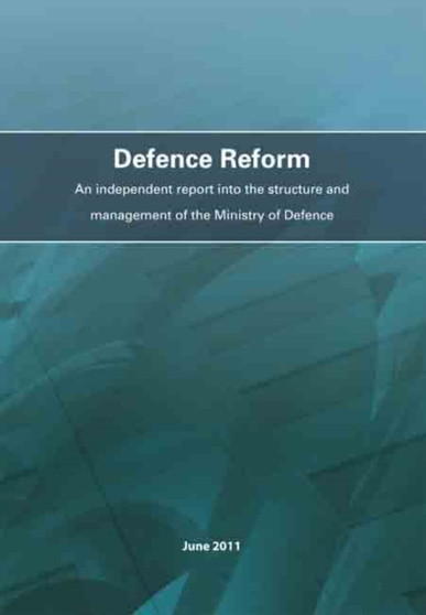 Defence reform : an independent report into the structure and management of the Ministry of Defence