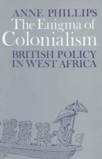 The Enigma of Colonialism : An Interpretation of British Policy in West Africa