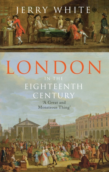 London In The Eighteenth Century A Great and Monstrous Thing