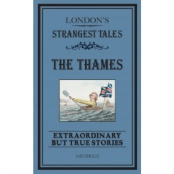 London's Strangest: The Thames : Extraordinary but true stories