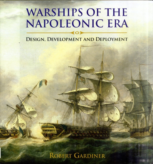 Warships of the Napoleonic Era: Design, Development and Deployment