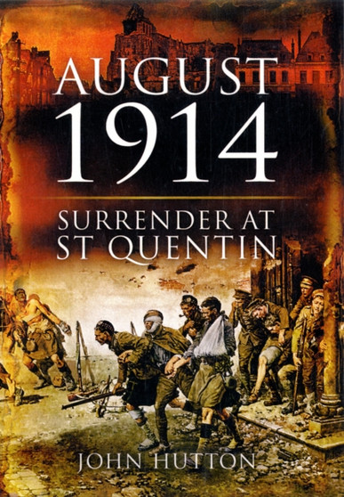 August 1914: Surrender at St Quentin
