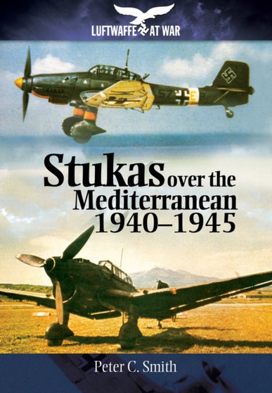 Stukas Over the Mediterranean, 1940?1945