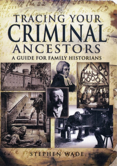 Tracing Your Criminal Ancestors: A Guide for Family Historians