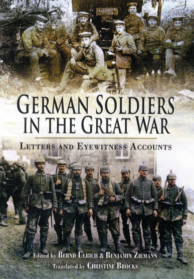 German Soldiers in the Great War: Letters and Eyewitness Accounts