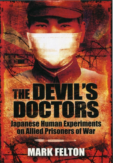 Devil's Doctors: Japanese Human Experiments on Allied Prisoners of War