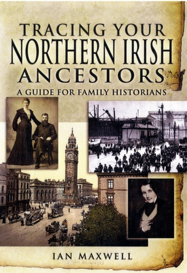 Tracing Your Northern Irish Ancestors: a Guide for Family Historians