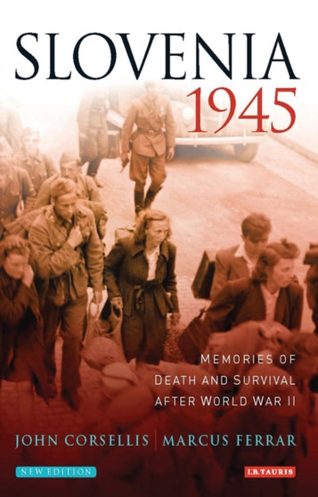 Slovenia 1945 : Memories of Death and Survival After World War II