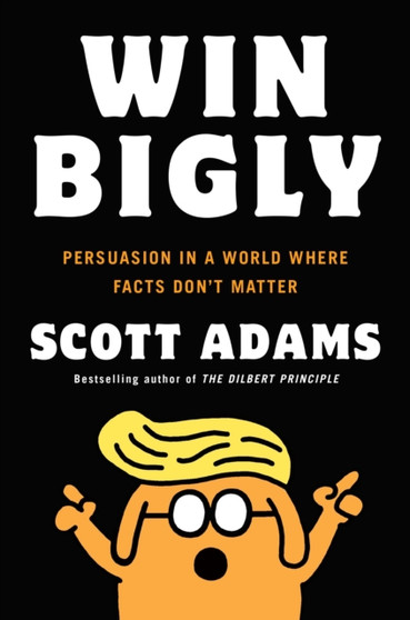 Win Bigly by Scott Adams - Hardback