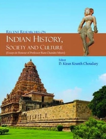 Recent Researches on Indian History, Society and Culture : Essays in Honour of Professor Ram Chandro Misro