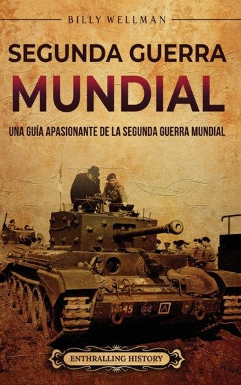 Segunda Guerra Mundial : Una guia apasionante de la Segunda Guerra Mundial