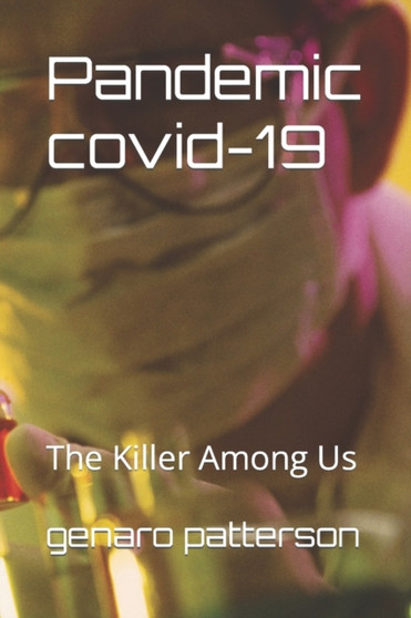 Pandemic covid-19 : The Killer Among Us