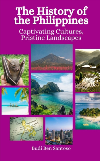 The History of the Philippines : Captivating Cultures, Pristine Landscapes