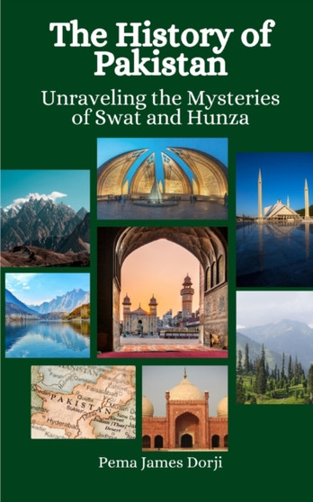 The History of Pakistan : Unraveling the Mysteries of Swat and Hunza