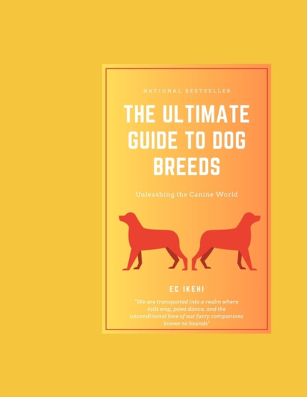 The Ultimate Guide to Dog Breeds : Unleashing the Canine World