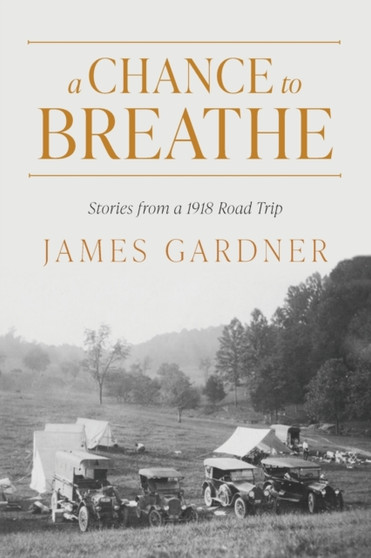 A Chance to Breathe : Stories from a 1918 Road Trip