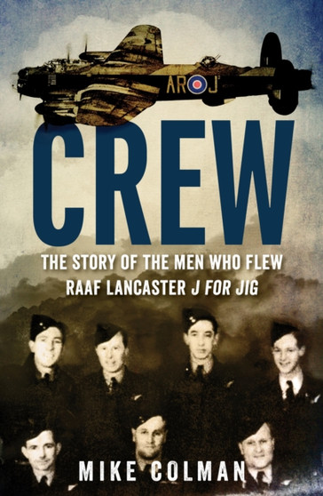 Crew : The story of the men who flew RAAF Lancaster J for Jig