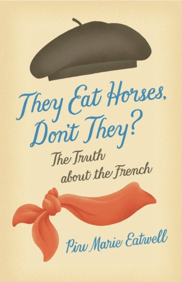 They Eat Horses, Don't They? : The Truth About the French
