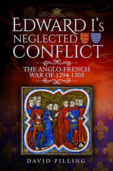 Edward I's Neglected Conflict : The Anglo-French War of 1294-1303
