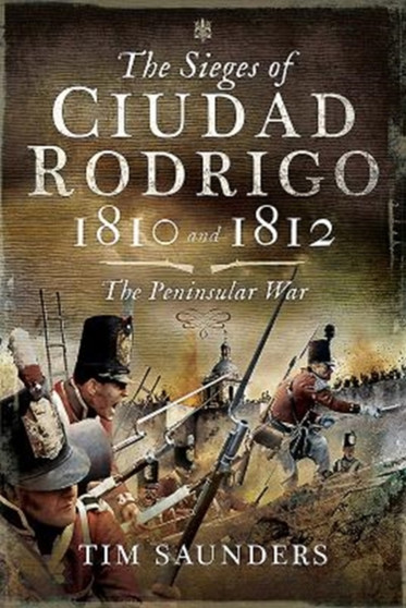 The Sieges of Ciudad Rodrigo 1810 and 1812 : The Peninsular War