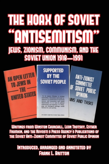 The Hoax of Soviet "Anti-Semitism" : Jews, Zionism, Communism, Israel and the Soviet Union 1918-1991