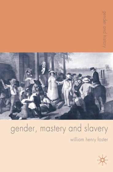 Gender, Mastery and Slavery : From European to Atlantic World Frontiers