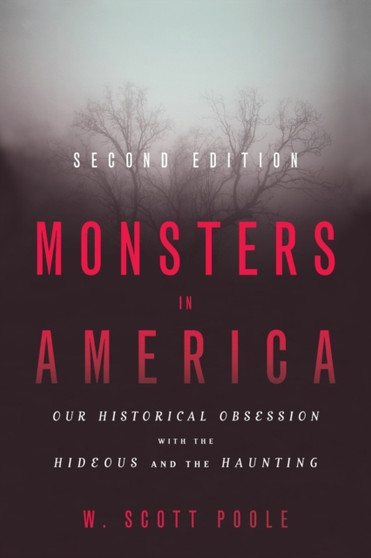 Monsters in America : Our Historical Obsession with the Hideous and the Haunting