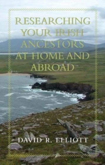 Researching Your Irish Ancestors at Home & Abroad