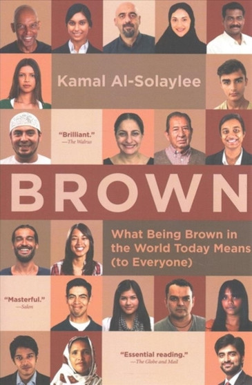 Brown : What Being Brown in the World Today Means (to Everyone) Brown : What Being Brown in the World Today Means (to Everyone)