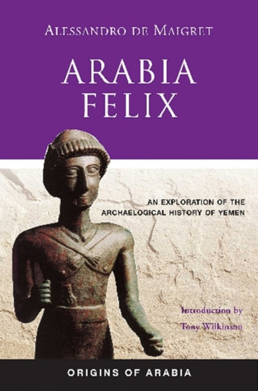 Arabia Felix : An Exploration of the Archaeological History of Yemen