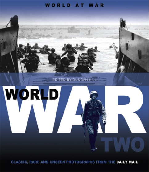 World at War : Classic, Rare and Unseen : from the Archives of the Daily Mail World War Two Volume 2