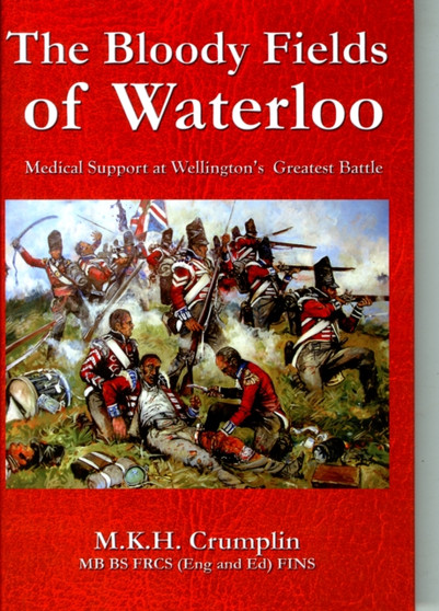 The Bloody Fields of Waterloo : Medical Support at Wellington's Greatest Battle