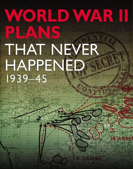 World War 2 Plans That Never Happened : 1939-45