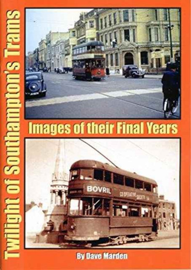 Twilight of Southampton's Trams : Images of Their Final Years