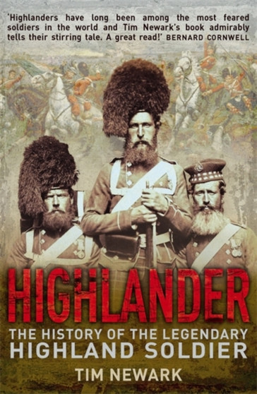 Highlander : The History of The Legendary Highland Soldier