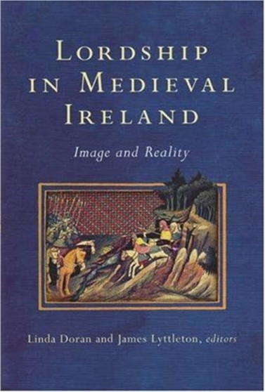 Lordship in Medieval Ireland : Image and Reality