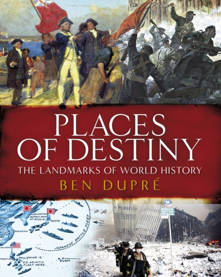 Places of Destiny : 50 Places Where History Was Made
