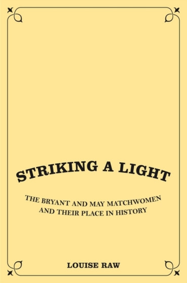 Striking a Light : The Truth About the Match Girls Strike and the Women Behind it