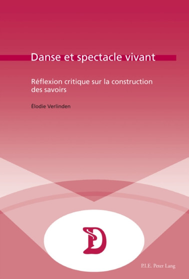 Danse Et Spectacle Vivant : Raeflexion Critique Sur La Construction Des Savoirs by Elodie Verlinden - Paperback
