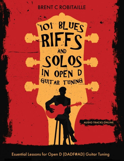 101 Blues Riffs &Solos in Open D Guitar Tuning : Essential Lessons for Open D (DADF#AD) Guitar Tuning by Brent Robitaille - Paperback
