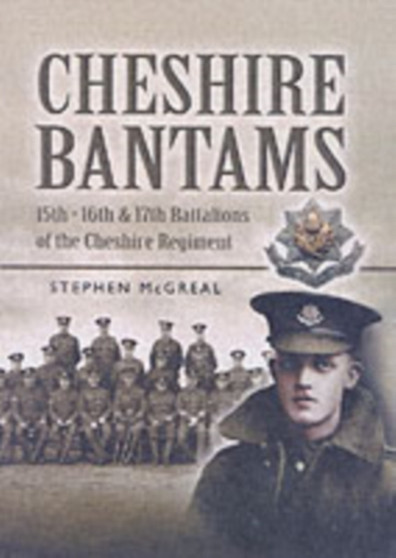 Cheshire Bantams, The: 15th, 16th, 17th Battalions of the Cheshire Regiment
