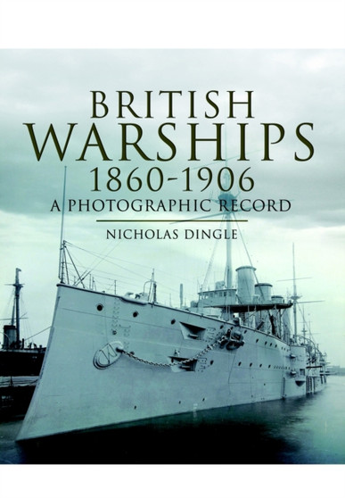 British Warships 1860-1906: a Photographic Record