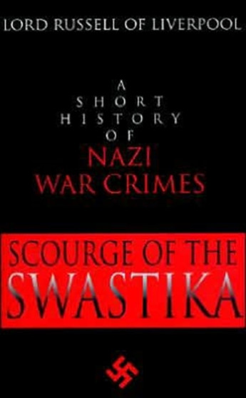 Scourge of the Swastika : A Short History of Nazi War Crimes Scourge of the Swastika : A Short History of Nazi War Crimes