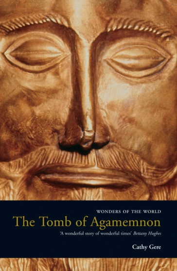 The Tomb of Agamemnon : Mycenae and the Search for a Hero