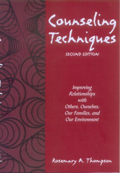 Counseling Techniques : Improving Relationships with Others, Ourselves, Our Families, and Our Environment