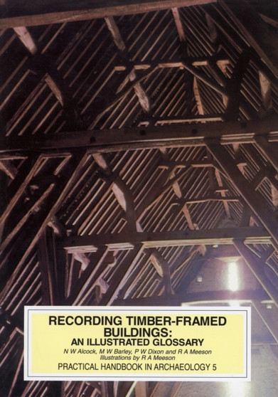 Recording Timber-Framed Buildings : An Illustrated Glossary : 5